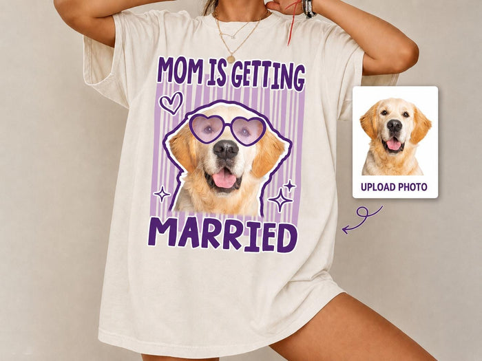 Custom Pet Photo Bachelorette Shirt, Mom Is Getting Married Dog Shirt, Comfort Colors Team Bride Tee, Funny Bridal Shower Gift